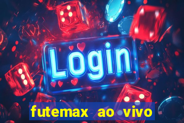 futemax ao vivo futebol ao vivo